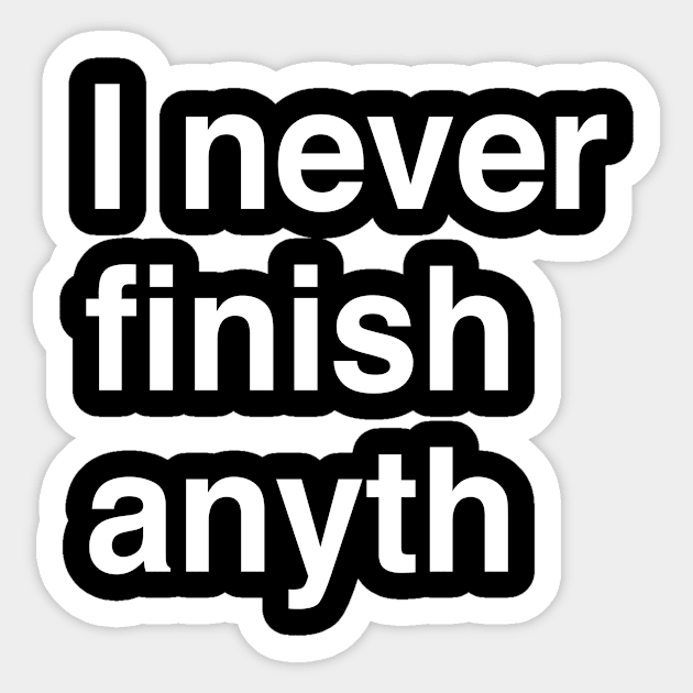 I never finish anyth Sticker by Modnay